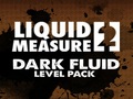 Liquid Measure 2 Dark Fluid Level Pack para jugar online